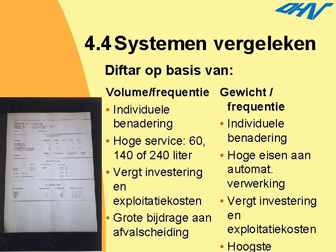 4. 4 Systemen vergeleken Diftar op basis van: Volume/frequentie • Individuele benadering • Hoge