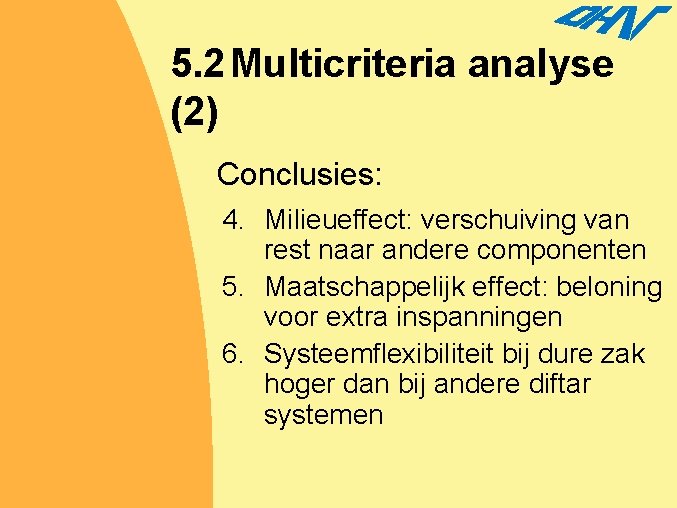 5. 2 Multicriteria analyse (2) Conclusies: 4. Milieueffect: verschuiving van rest naar andere componenten