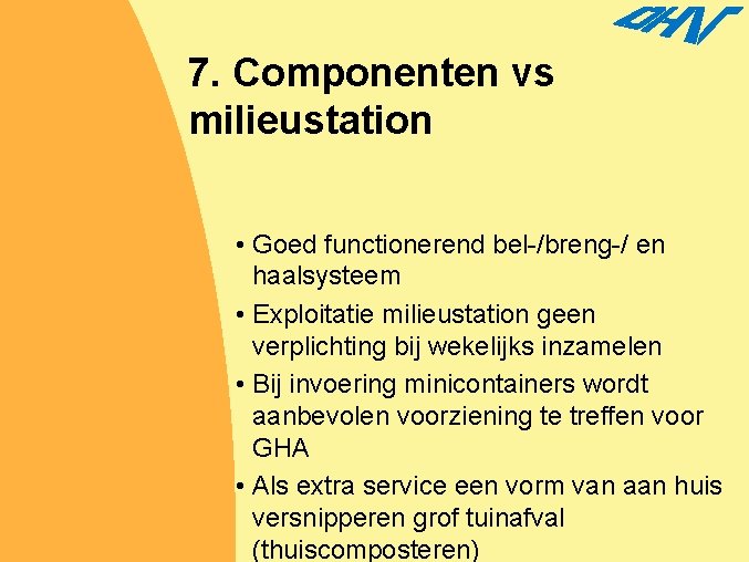 7. Componenten vs milieustation • Goed functionerend bel-/breng-/ en haalsysteem • Exploitatie milieustation geen