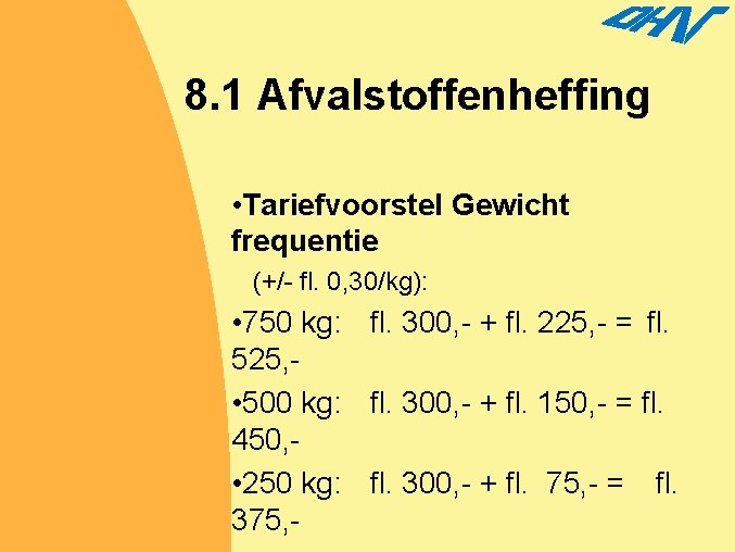 8. 1 Afvalstoffenheffing • Tariefvoorstel Gewicht frequentie (+/- fl. 0, 30/kg): • 750 kg: