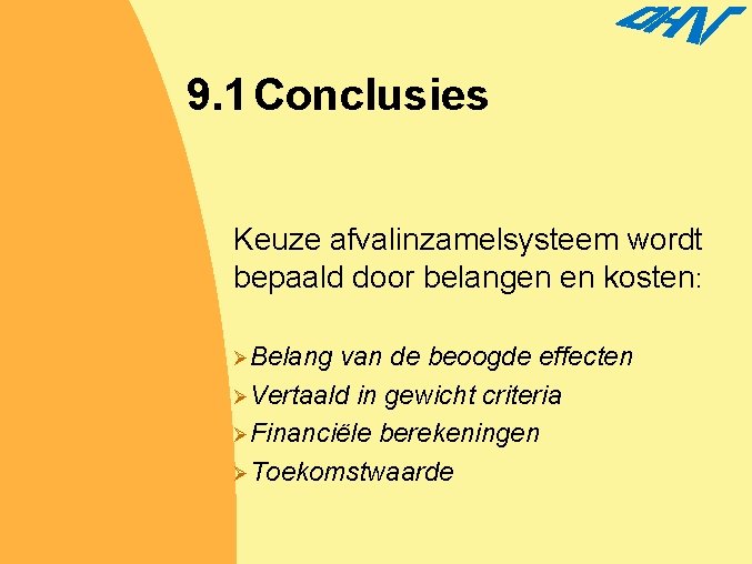 9. 1 Conclusies Keuze afvalinzamelsysteem wordt bepaald door belangen en kosten: ØBelang van de