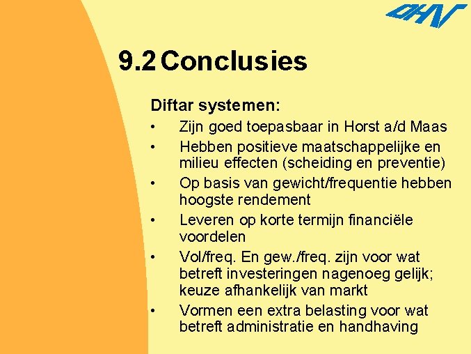 9. 2 Conclusies Diftar systemen: • • • Zijn goed toepasbaar in Horst a/d