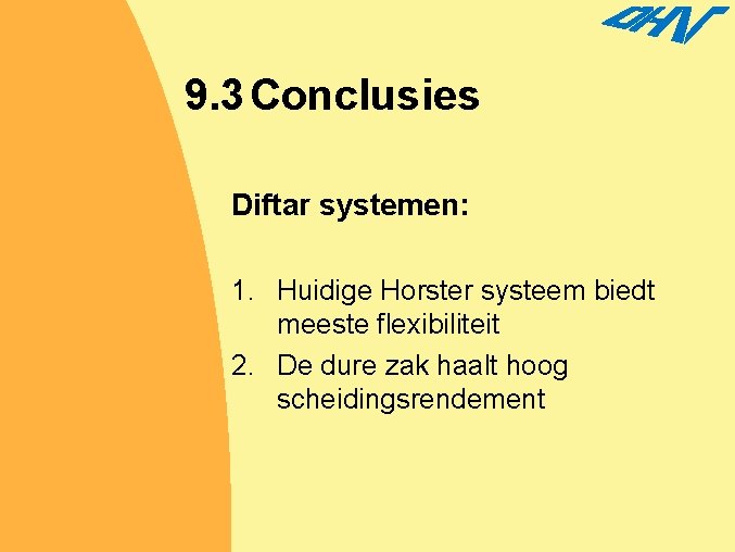 9. 3 Conclusies Diftar systemen: 1. Huidige Horster systeem biedt meeste flexibiliteit 2. De