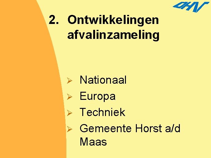 2. Ontwikkelingen afvalinzameling Ø Ø Nationaal Europa Techniek Gemeente Horst a/d Maas 