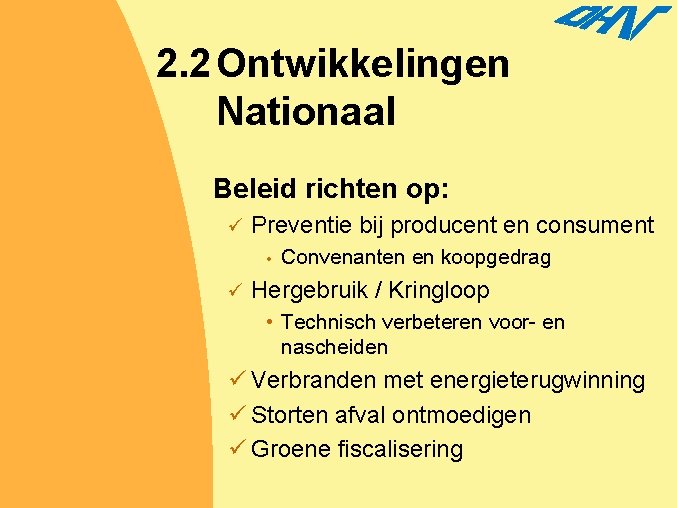 2. 2 Ontwikkelingen Nationaal Beleid richten op: ü Preventie bij producent en consument •