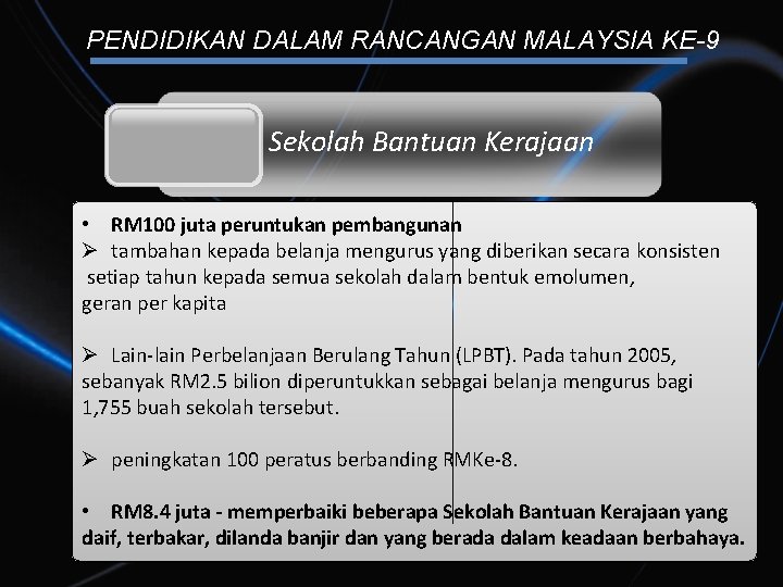 PENDIDIKAN DALAM RANCANGAN MALAYSIA KE-9 Sekolah Bantuan Kerajaan • RM 100 juta peruntukan pembangunan