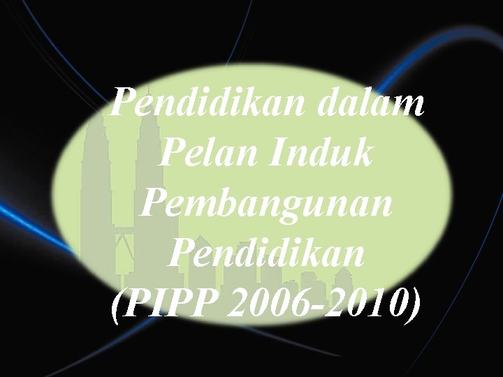 Pendidikan dalam Pelan Induk Pembangunan Pendidikan (PIPP 2006 -2010) 