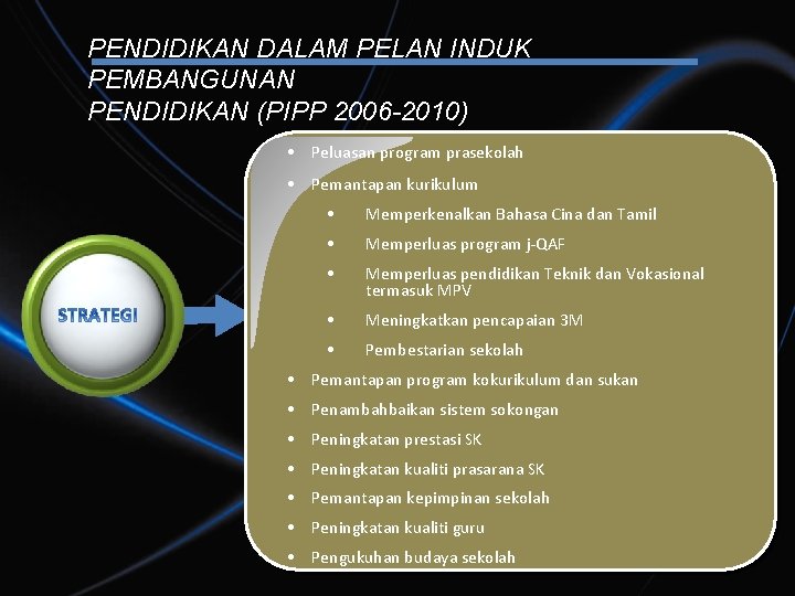 PENDIDIKAN DALAM PELAN INDUK PEMBANGUNAN PENDIDIKAN (PIPP 2006 -2010) • Peluasan program prasekolah •