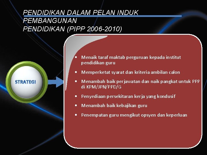 PENDIDIKAN DALAM PELAN INDUK PEMBANGUNAN PENDIDIKAN (PIPP 2006 -2010) • Menaik taraf maktab perguruan