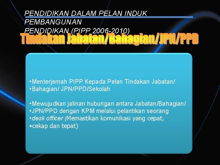 PENDIDIKAN DALAM PELAN INDUK PEMBANGUNAN PENDIDIKAN (PIPP 2006 -2010) • Menterjemah PIPP Kepada Pelan