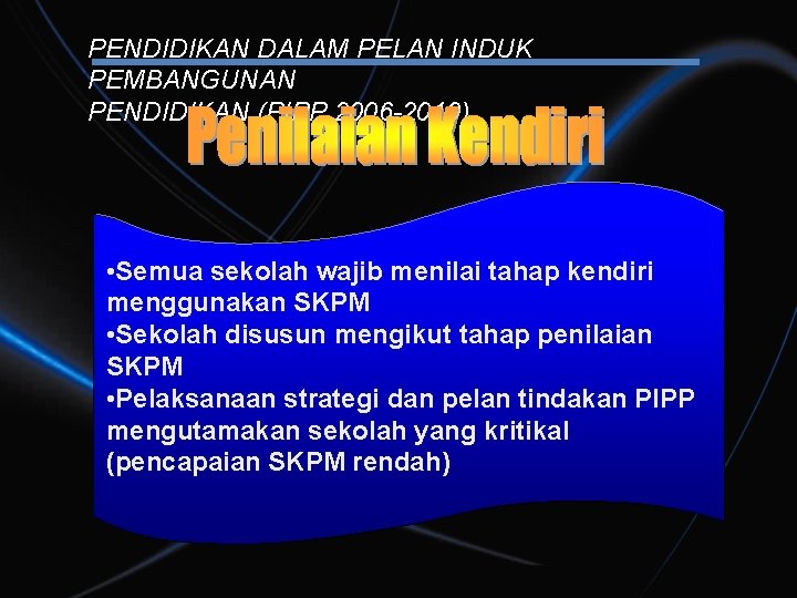 PENDIDIKAN DALAM PELAN INDUK PEMBANGUNAN PENDIDIKAN (PIPP 2006 -2010) • Semua sekolah wajib menilai