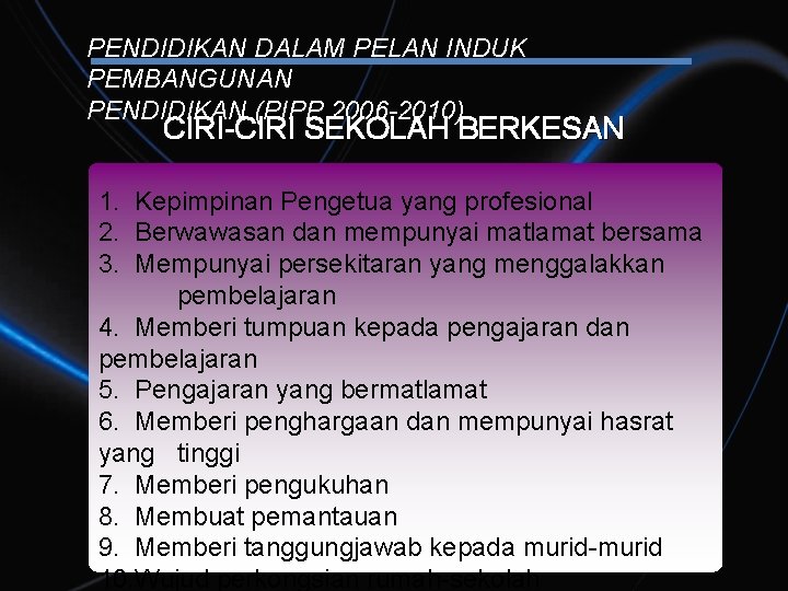 PENDIDIKAN DALAM PELAN INDUK PEMBANGUNAN PENDIDIKAN (PIPP 2006 -2010) CIRI-CIRI SEKOLAH BERKESAN 1. Kepimpinan