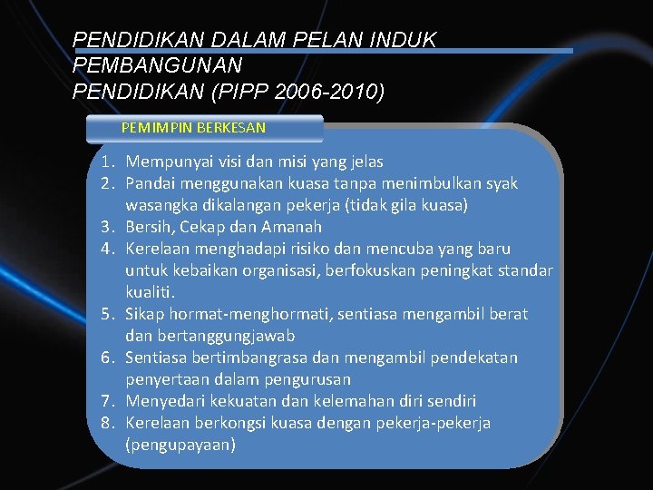 PENDIDIKAN DALAM PELAN INDUK PEMBANGUNAN PENDIDIKAN (PIPP 2006 -2010) PEMIMPIN BERKESAN 1. Mempunyai visi