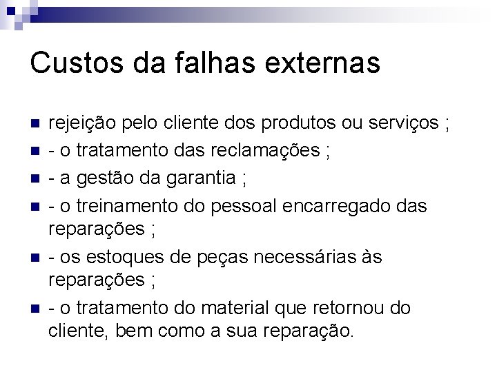 Custos da falhas externas n n n rejeição pelo cliente dos produtos ou serviços