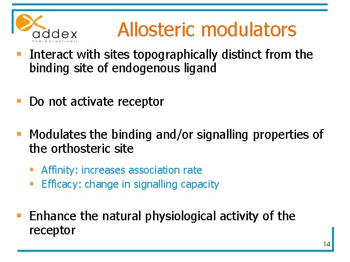 Allosteric modulators § Interact with sites topographically distinct from the binding site of endogenous