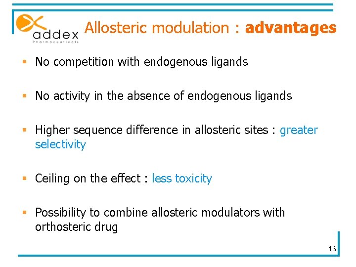 Allosteric modulation : advantages § No competition with endogenous ligands § No activity in