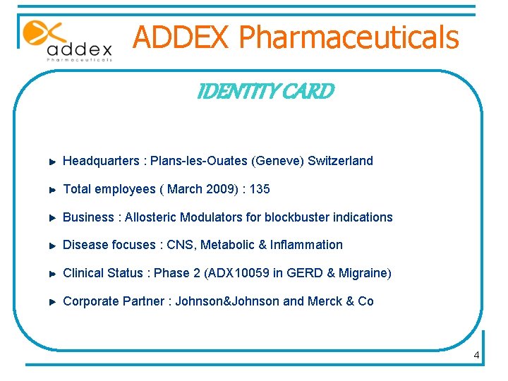 ADDEX Pharmaceuticals IDENTITY CARD Headquarters : Plans-les-Ouates (Geneve) Switzerland Total employees ( March 2009)