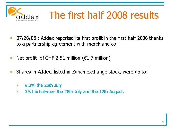 The first half 2008 results § 07/28/08 : Addex reported its first profit in