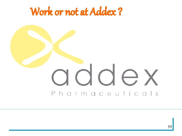 Work or not at Addex ? 59 