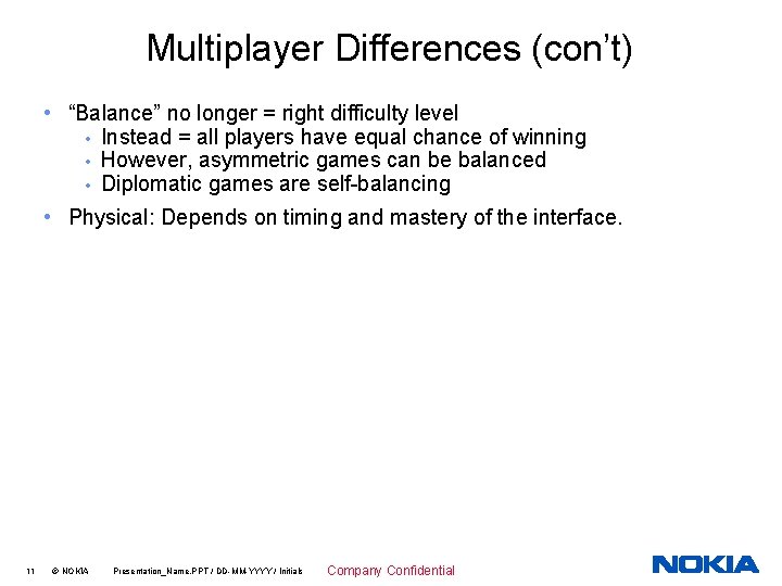 Multiplayer Differences (con’t) • “Balance” no longer = right difficulty level • Instead =