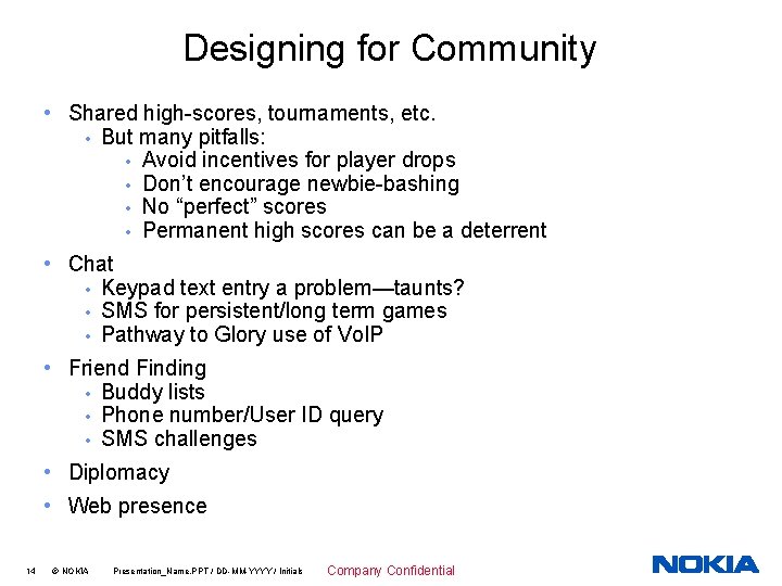 Designing for Community • Shared high-scores, tournaments, etc. • But many pitfalls: • Avoid