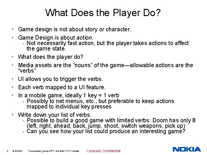 What Does the Player Do? • Game design is not about story or character.