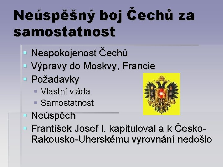 Neúspěšný boj Čechů za samostatnost Nespokojenost Čechů Výpravy do Moskvy, Francie Požadavky Vlastní vláda