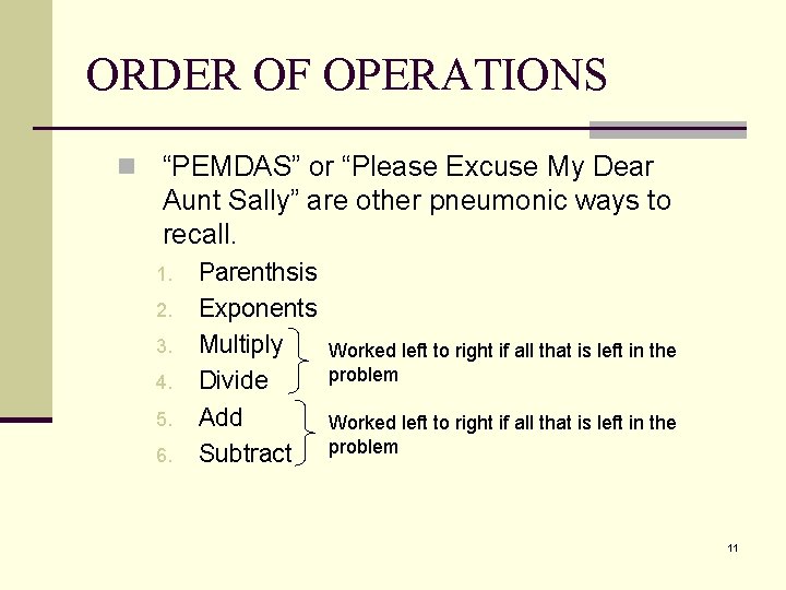 ORDER OF OPERATIONS n “PEMDAS” or “Please Excuse My Dear Aunt Sally” are other