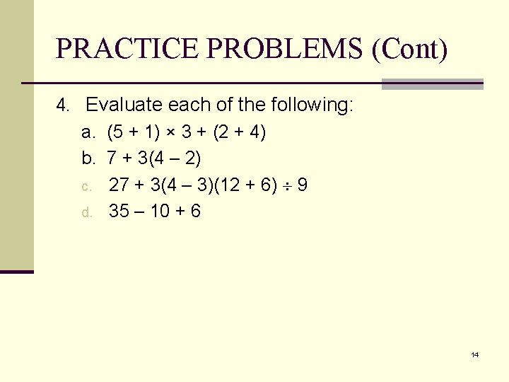 PRACTICE PROBLEMS (Cont) 4. Evaluate each of the following: a. (5 + 1) ×