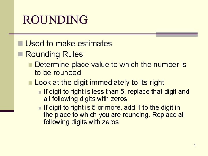 ROUNDING n Used to make estimates n Rounding Rules: n Determine place value to