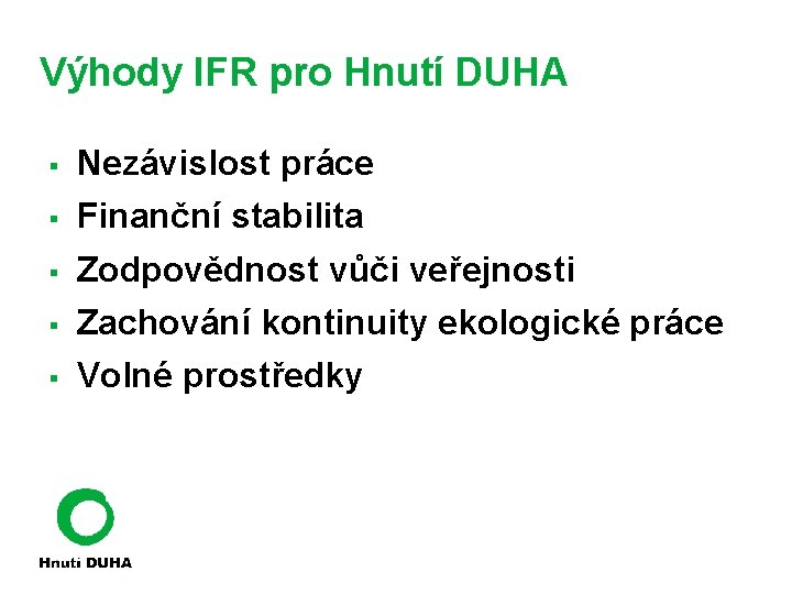 Výhody IFR pro Hnutí DUHA § Nezávislost práce § Finanční stabilita § Zodpovědnost vůči