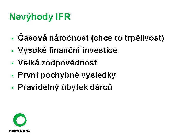 Nevýhody IFR § Časová náročnost (chce to trpělivost) § Vysoké finanční investice § Velká