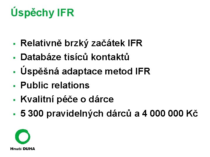 Úspěchy IFR § Relativně brzký začátek IFR § Databáze tisíců kontaktů § Úspěšná adaptace