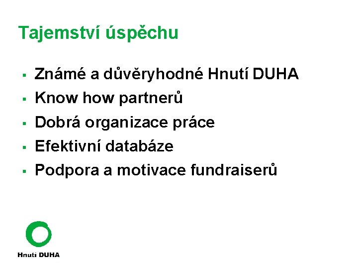 Tajemství úspěchu § Známé a důvěryhodné Hnutí DUHA § Know how partnerů § Dobrá