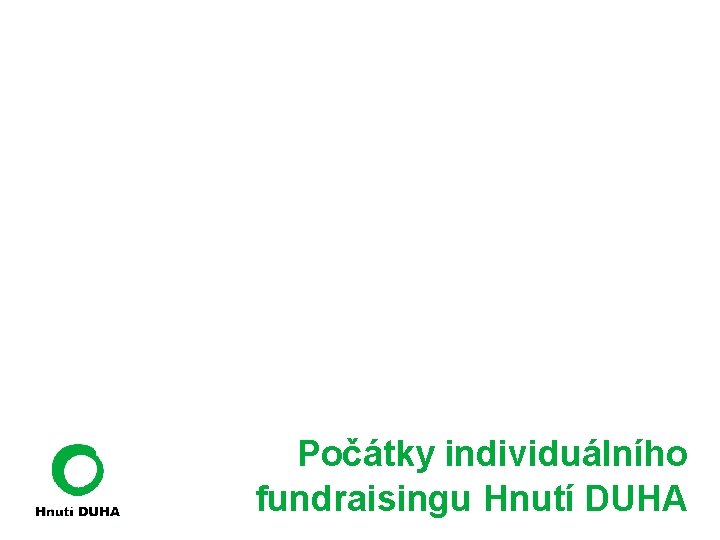 Počátky individuálního fundraisingu Hnutí DUHA 