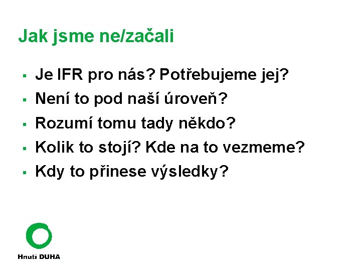 Jak jsme ne/začali § Je IFR pro nás? Potřebujeme jej? § Není to pod