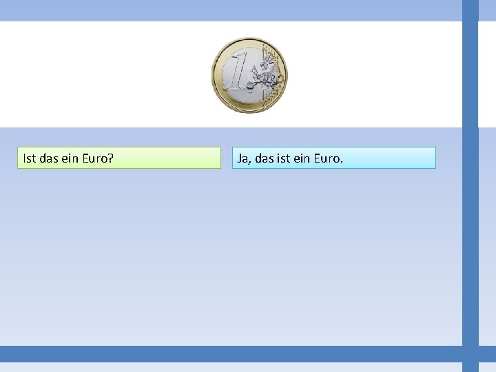 Ist das ein Euro? Ja, das ist ein Euro. 