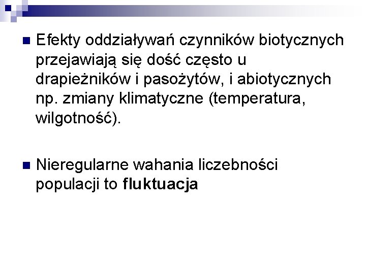 n Efekty oddziaływań czynników biotycznych przejawiają się dość często u drapieżników i pasożytów, i