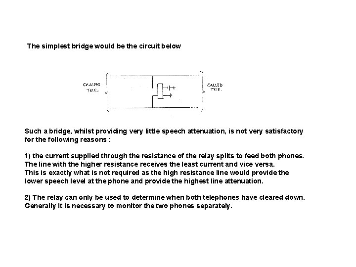 The simplest bridge would be the circuit below Such a bridge, whilst providing very