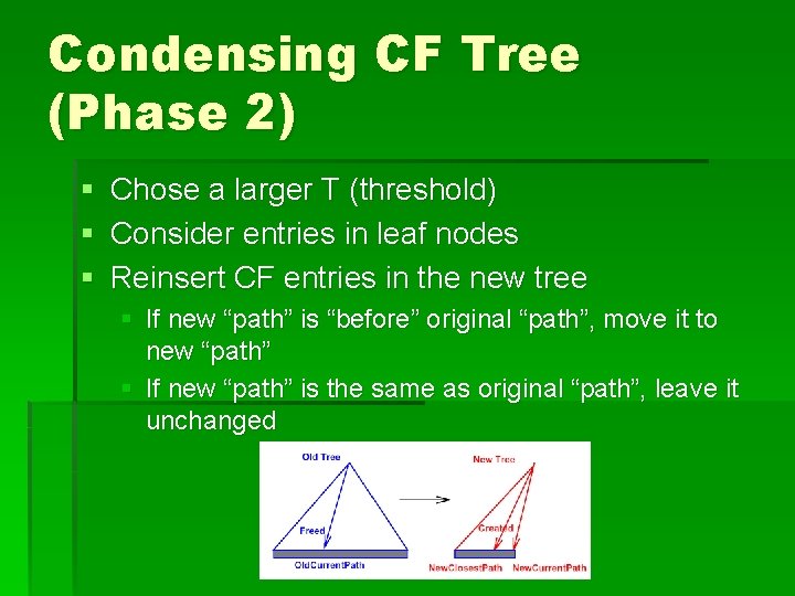 Condensing CF Tree (Phase 2) § Chose a larger T (threshold) § Consider entries