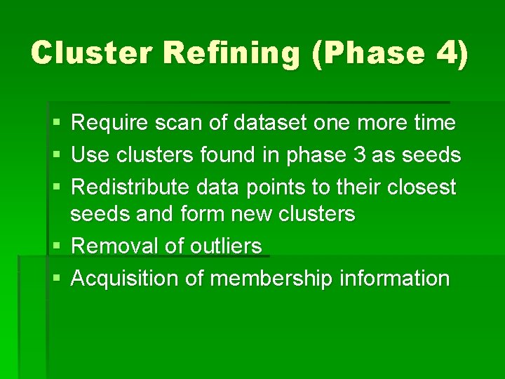 Cluster Refining (Phase 4) § § § Require scan of dataset one more time