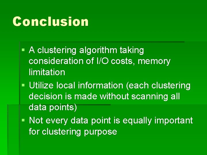 Conclusion § A clustering algorithm taking consideration of I/O costs, memory limitation § Utilize