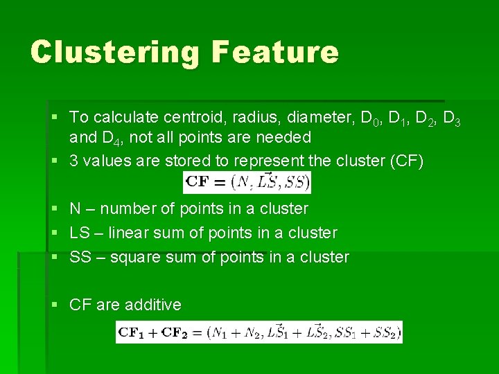 Clustering Feature § To calculate centroid, radius, diameter, D 0, D 1, D 2,