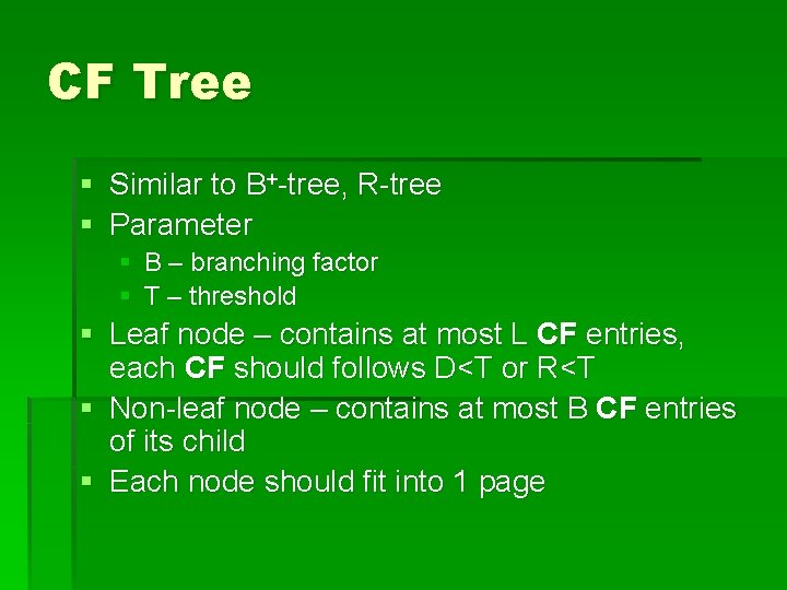 CF Tree § Similar to B+-tree, R-tree § Parameter § § B – branching