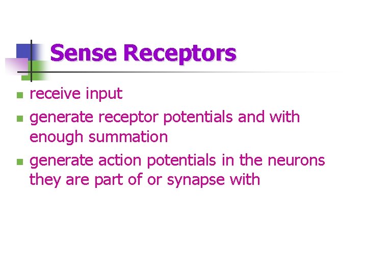 Sense Receptors n n n receive input generate receptor potentials and with enough summation