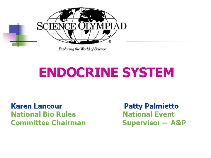  ENDOCRINE SYSTEM Karen Lancour Patty Palmietto National Bio Rules National Event Committee Chairman
