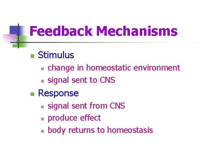 Feedback Mechanisms n Stimulus n n n change in homeostatic environment signal sent to