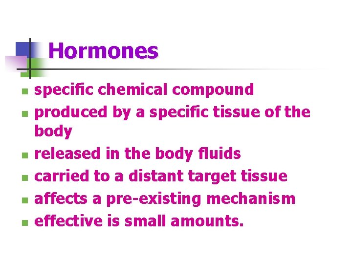 Hormones n n n specific chemical compound produced by a specific tissue of the