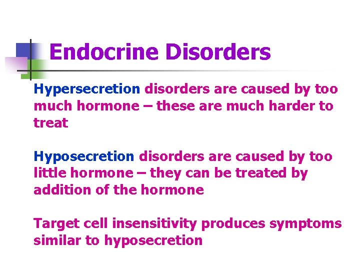 Endocrine Disorders Hypersecretion disorders are caused by too much hormone – these are much
