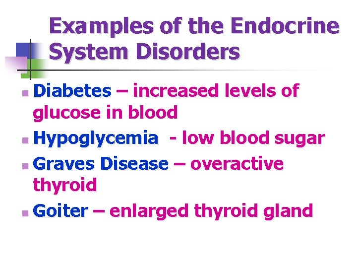 Examples of the Endocrine System Disorders Diabetes – increased levels of glucose in blood